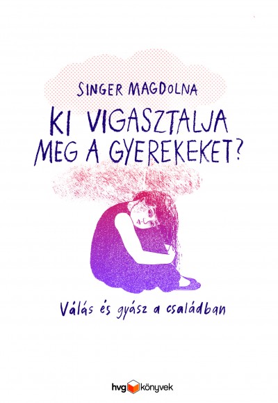 Singer Magdolna: Ki vigasztalja meg a gyerekeket? - Válás és gyász a családban